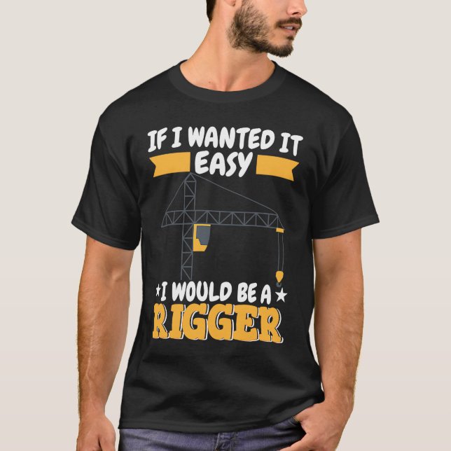 Crane Operator do not wanted it easy Construction  T-Shirt (Front)
