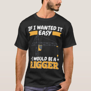Crane Operator do not wanted it easy Construction T-Shirt