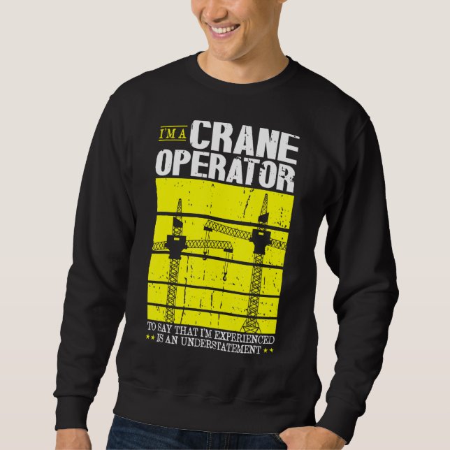 Crane Operator Forklift Tower Crane For Crane Work Sweatshirt (Front)