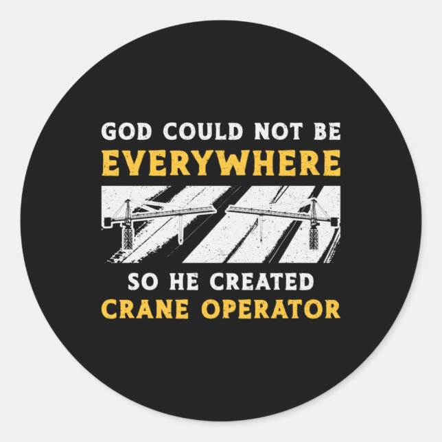 Crane Operator God Could Not Be Worker Driver Classic Round Sticker (Front)