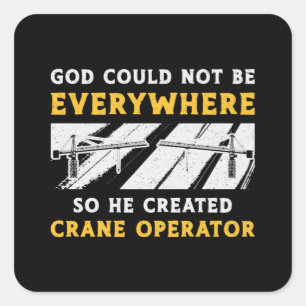 Crane Operator God Could Not Be Worker Driver Square Sticker