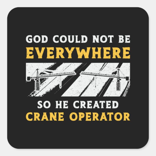 Crane Operator God Could Not Be Worker Driver Square Sticker (Front)