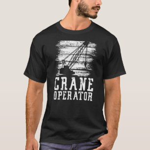 Crane Operator Heavy Equipment Construction Site W T-Shirt