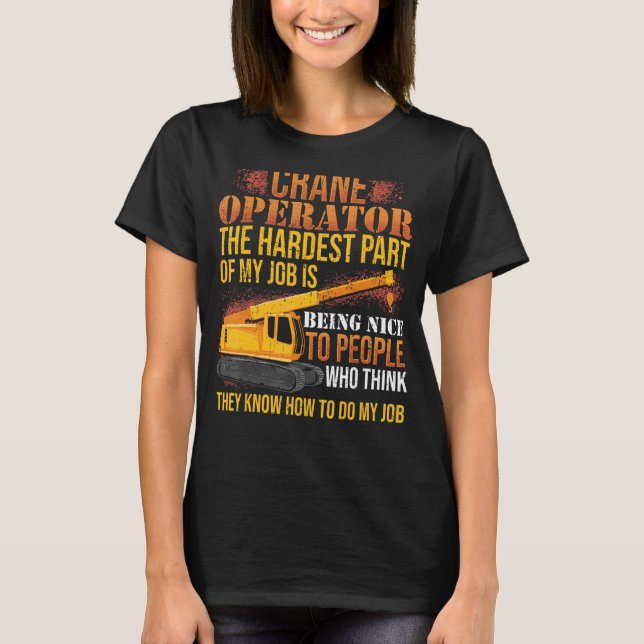 Crane Operator Heavy Equipment Drivers T-Shirt (Front)