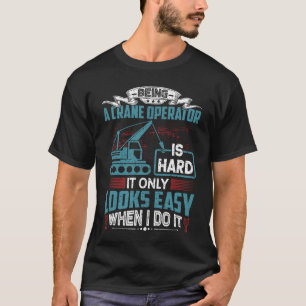 Crane Operator Humor Crane Operator T-Shirt