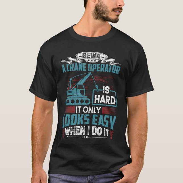Crane Operator Humor  Crane Operator T-Shirt (Front)