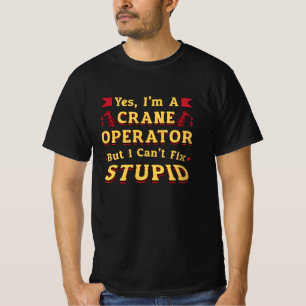 Crane Operator I Can't Fix Stupid Workers Worker T-Shirt
