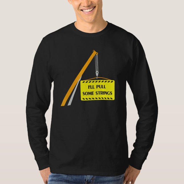 Crane Operator I'll Pull Some Strings T-Shirt (Front)