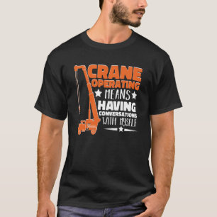 Crane Operator means having fun Construction Worke T-Shirt