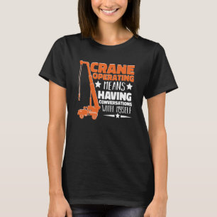 Crane Operator means having fun Construction Worke T-Shirt