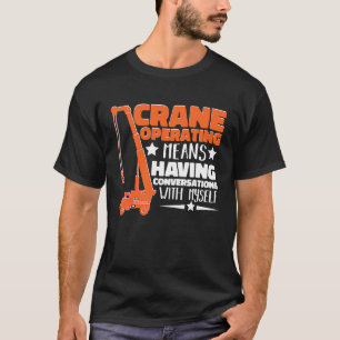 Crane Operator means having fun Construction Worke T-Shirt