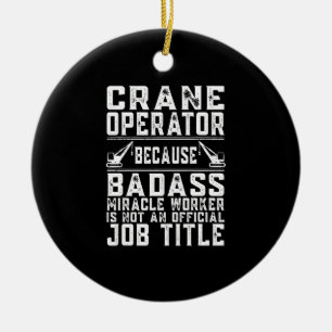 Crane Operator Miracle Worker Is Not A Job Title Ceramic Ornament