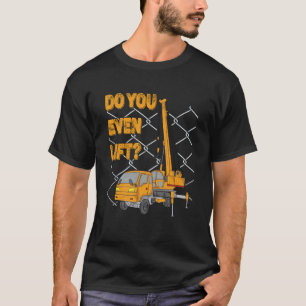 Crane Operator Quote Do You Even Lift Crane Driver T-Shirt