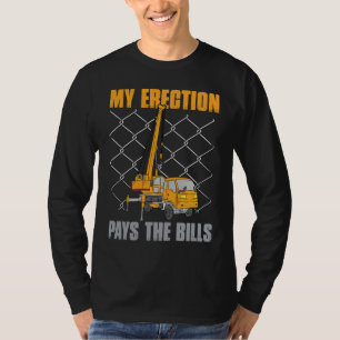 Crane Operator Quote My Erection Pays the Bills Cr T-Shirt
