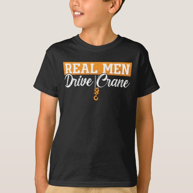 Crane Operator Real Men Drive Crane Construction T-Shirt (Front)