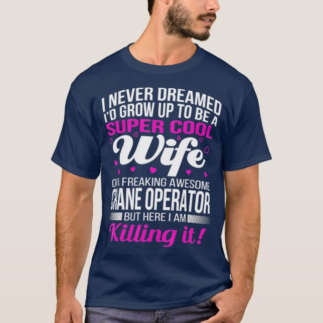 Crane Operators Wife T  Funny Gift T-Shirt (Front)