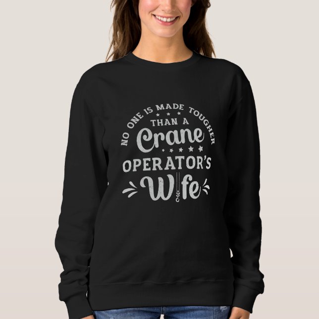 Crane Operator's Wife Worker Construction Site Sweatshirt (Front)