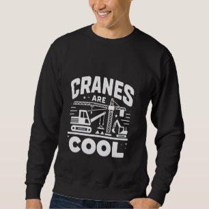 Cranes Are Cool Heavy Equipment Operator Sweatshirt