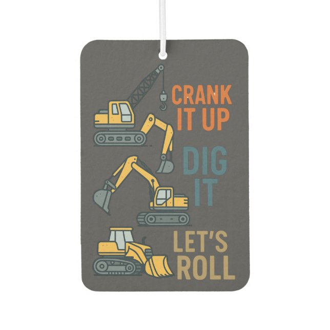 Crank It Up Dig It Lets Roll Construction Machine Air Freshener (Front)