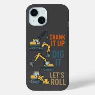 Crank It Up Dig It Lets Roll Construction Machine iPhone 15 Case
