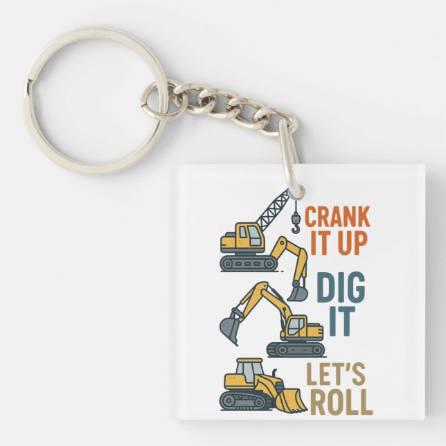 Crank It Up Dig It Lets Roll Construction Machine Keychain (Front)