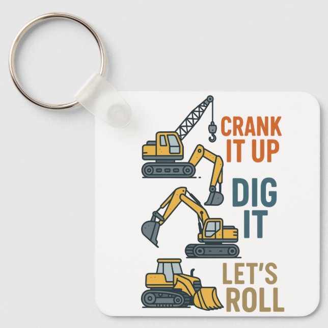 Crank It Up Dig It Lets Roll Construction Machine Keychain (Front)