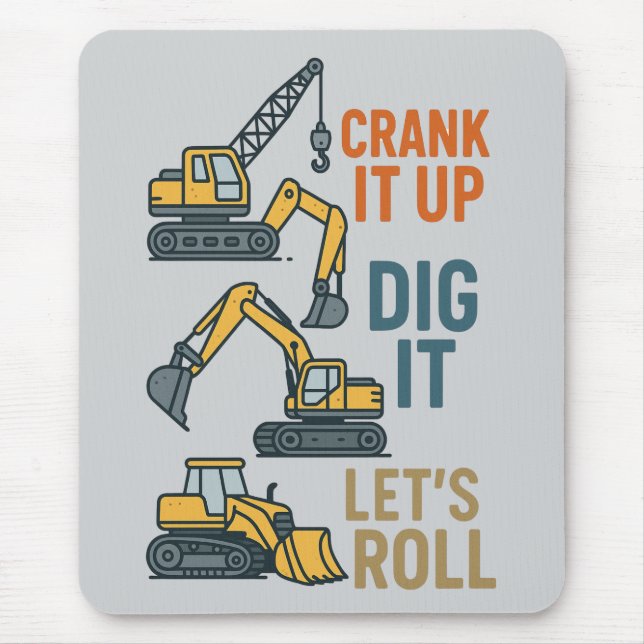 Crank It Up Dig It Lets Roll Construction Machine Mouse Pad (Front)