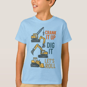 Crank It Up Dig It Lets Roll Construction Machine T-Shirt