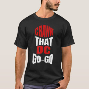 Crank That Washington DC Go-Go music present for a T-Shirt