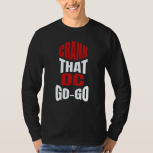 Crank That Washington Dc Go Go Music Present For A T-Shirt