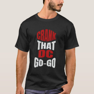 Crank That Washington Dc Go-Go Music Present For A T-Shirt