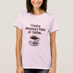 Cranky Mommy's Plain ol' Coffee T-shirt