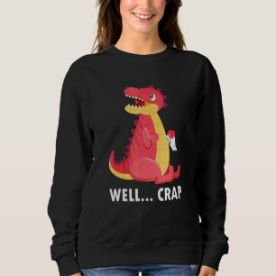 Crap It Trex Toilet Paper Dinosaur Sweatshirt