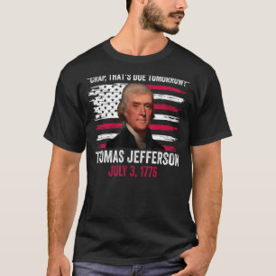 Crap That's Due Tomorrow Thomas Jefferson 4th Of J T-Shirt