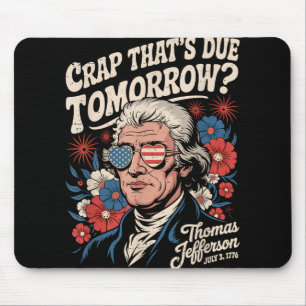 Crap Thats Due Tomorrow Thomas Jefferson Funny Flo Mouse Pad