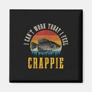 Crappie Fishing I Cant Work Today I Feel Crappie F Magnet