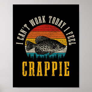 Crappie Fishing I Can't Work Today I Feel Crappie  Poster