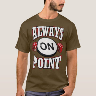 Craps Player Always On Point Red Dice Casino Gambl T-Shirt