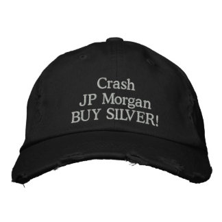 Crash JP Morgan BUY SILVER! Embroidered Hat