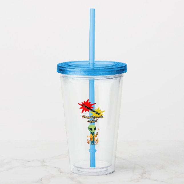 "Crash-landed. Stayed for the coffee" Alien coffee Acrylic Tumbler (Front)