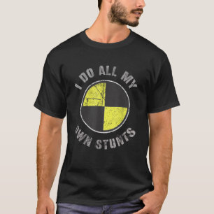 Crash Test Dummy Distressed I DO ALL MY OWN STUNTS T-Shirt