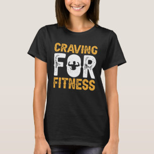 Craving For Fitness Exercise Weights Workout Weigh T-Shirt