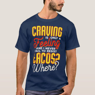 Craving Is Only A Feeling And I Never Fail To Resi T-Shirt