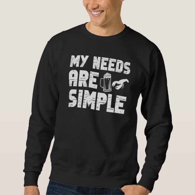 Crawfish Boil Crayfish My Needs Are Simple Seafood Sweatshirt (Front)