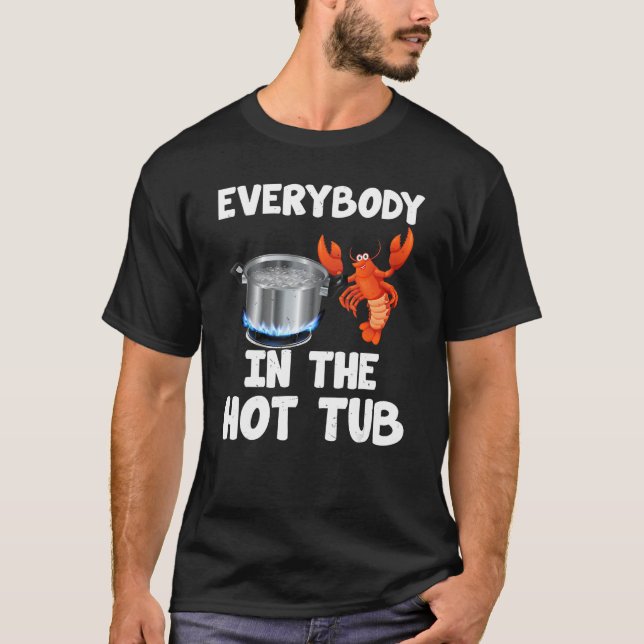 Crawfish Boil Funny Crayfish Everybody In The Hot  T-Shirt (Front)