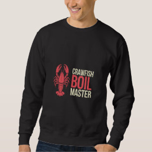 Crawfish Boil Master Seafood Cajun Cooking -- Sweatshirt