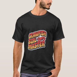 Crawfish Boil Master Seafood Cajun Cooking -- T-Shirt