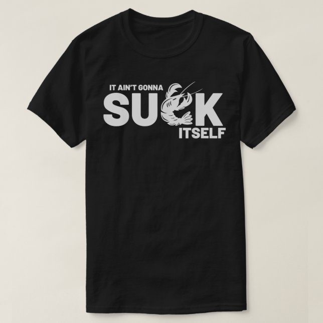 Crawfish Boil Party Well It Ain't Gonna Suck Itsel T-Shirt (Design Front)
