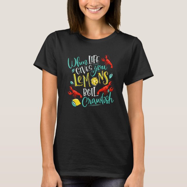 Crawfish Boil When Life Gives You Lemons Crayfish  T-Shirt (Front)