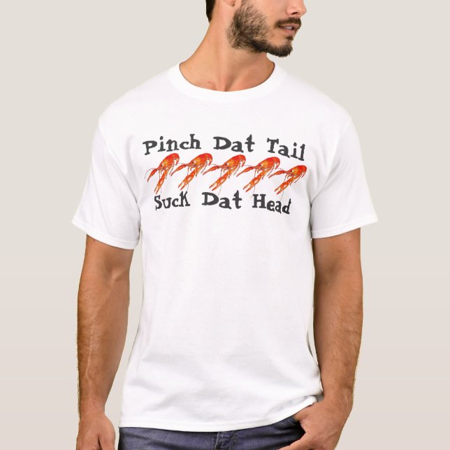 crawfish pinch dat tail suck dat head T-Shirt (Front)